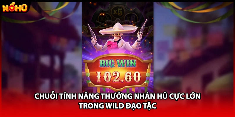 Chuỗi tính năng thưởng nhân hũ cực lớn trong wild đạo tặc