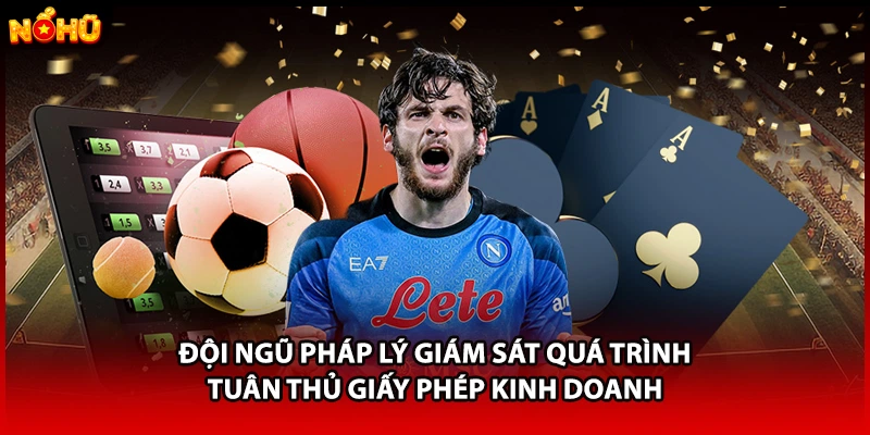 Đội ngũ pháp lý giám sát quá trình tuân thủ giấy phép kinh doanh