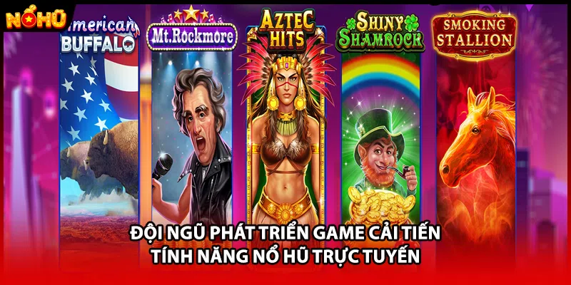 Đội ngũ phát triển game cải tiến tính năng nổ hũ trực tuyến