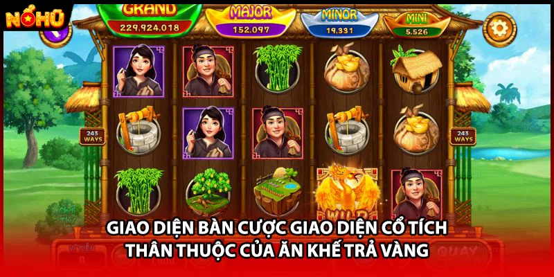 Giao diện bàn cược giao diện cổ tích thân thuộc của ăn khế trả vàng