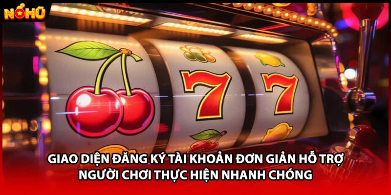 Giao diện đăng ký tài khoản đơn giản hỗ trợ người chơi thực hiện nhanh chóng