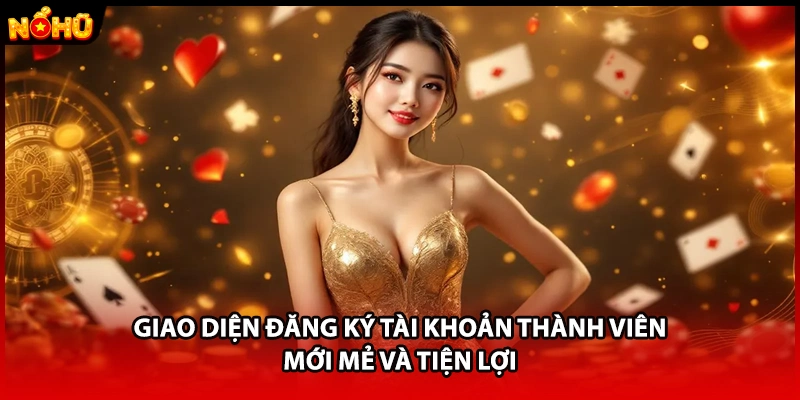 Giao diện đăng ký tài khoản thành viên mới mẻ và tiện lợi