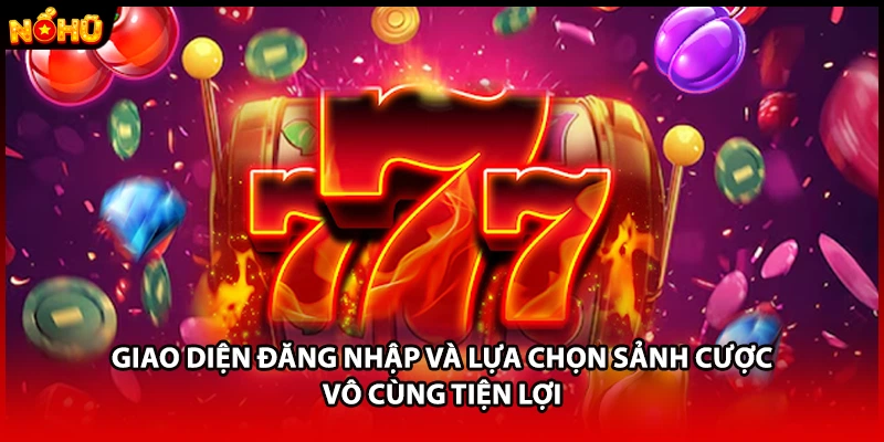 Giao diện đăng nhập và lựa chọn sảnh cược vô cùng tiện lợi