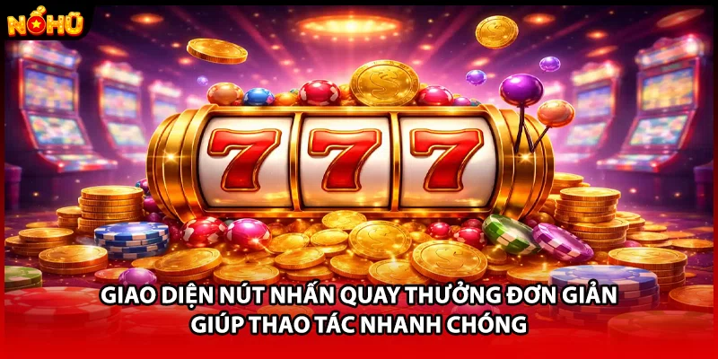 Giao diện nút nhấn quay thưởng đơn giản giúp thao tác nhanh chóng.