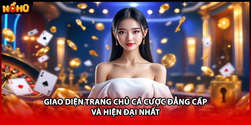 Giao diện trang chủ cá cược đẳng cấp và hiện đại nhất