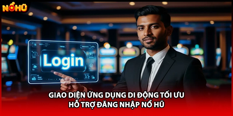 Giao diện ứng dụng di động tối ưu hỗ trợ đăng nhập Nổ Hũ