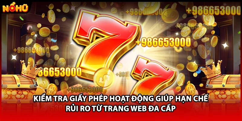 Kiểm tra giấy phép hoạt động giúp hạn chế rủi ro từ trang web đa cấp
