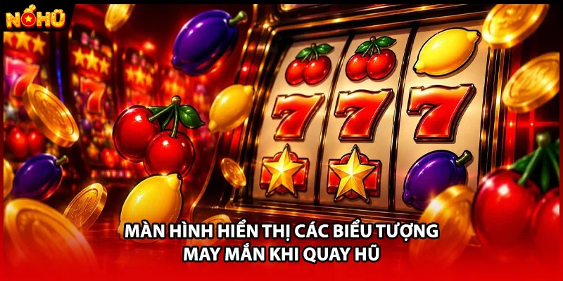 Màn hình hiển thị các biểu tượng may mắn khi quay hũ 