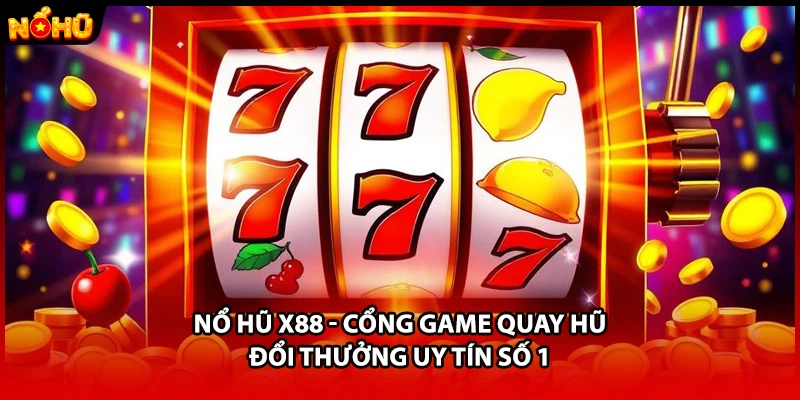 Nổ Hũ X88 - Cổng Game Quay Hũ Đổi Thưởng Uy Tín Số 1