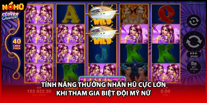 Tính năng thưởng nhân hũ cực lớn khi tham gia biệt đội mỹ nữ