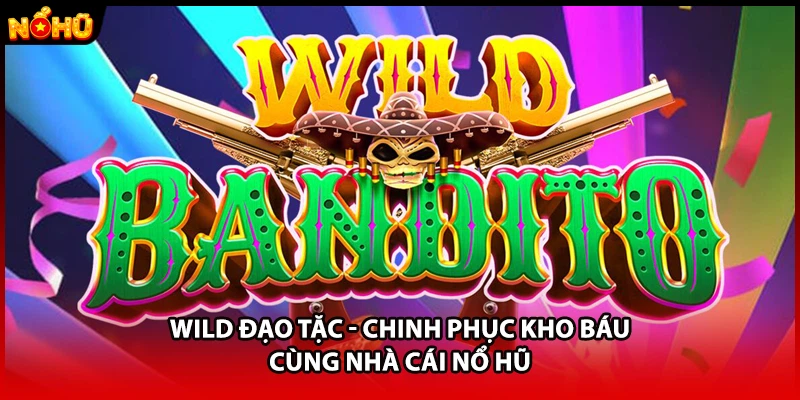 Wild Đạo Tặc - Chinh Phục Kho Báu Cùng Nhà Cái Nổ Hũ